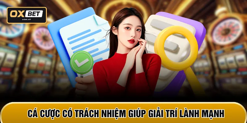 Cá cược có trách nhiệm giúp giải trí lành mạnh