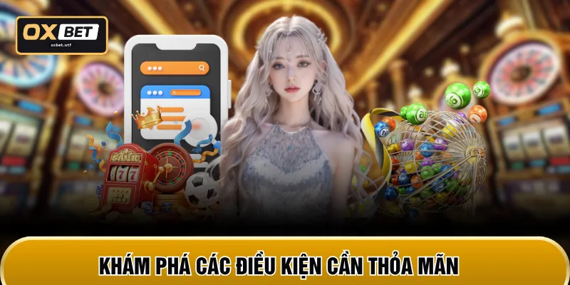 Khám phá các điều kiện cần thỏa mãn