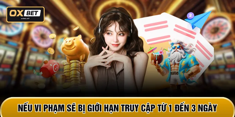 Nếu vi phạm sẽ bị giới hạn truy cập từ 1 đến 3 ngày