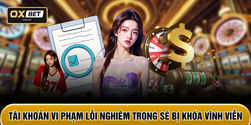 Tài khoản vi phạm lỗi nghiêm trọng sẽ bị khóa vĩnh viễn