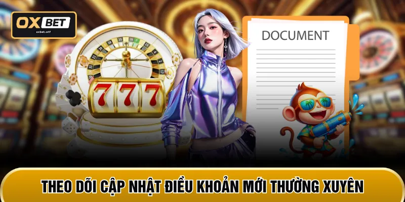 Theo dõi cập nhật điều khoản mới thường xuyên